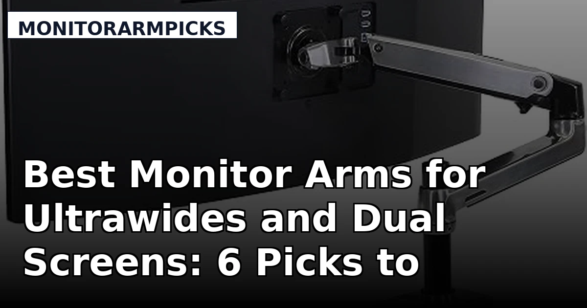 Best Monitor Arms for Ultrawides and Dual Screens: 6 Picks to Compare