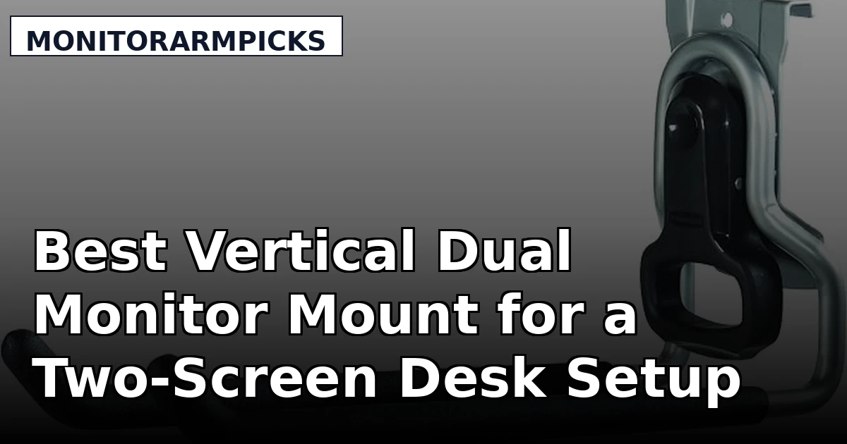 Best Vertical Dual Monitor Mount for a Two-Screen Desk Setup
