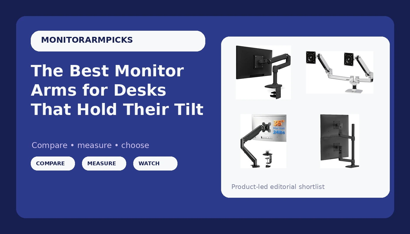The Best Monitor Arms for Desks That Hold Their Tilt